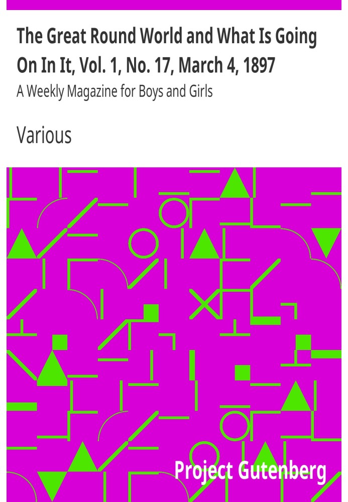 Book The Great Round World and What Is Going On In It, Vol. 1, No. 17, March 4, 1897 A Weekly Magazine for Boys and Girls