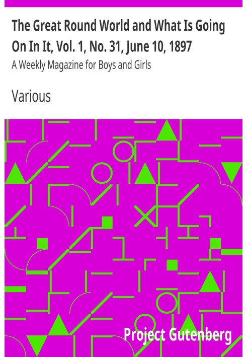 Book The Great Round World and What Is Going On In It, Vol. 1, No. 31, June 10, 1897 A Weekly Magazine for Boys and Girls