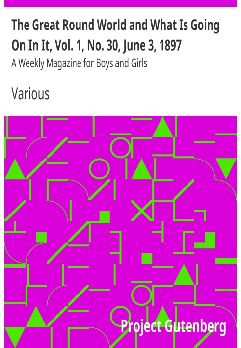 Book The Great Round World and What Is Going On In It, Vol. 1, No. 30, June 3, 1897 A Weekly Magazine for Boys and Girls