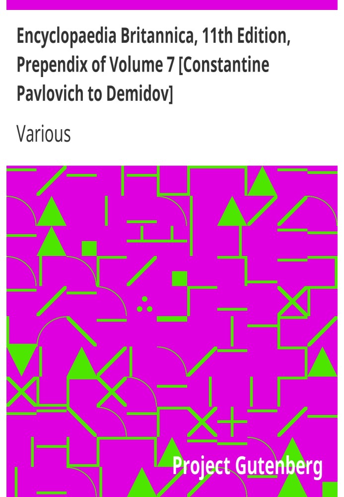 Book Encyclopaedia Britannica, 11th Edition, Prependix of Volume 7 [Constantine Pavlovich to Demidov] Volume 7, Slice 1