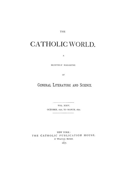 Book Catholic World, Vol. 24, October, 1876, to March, 1877 A Monthly Magazine of General Literature and Science