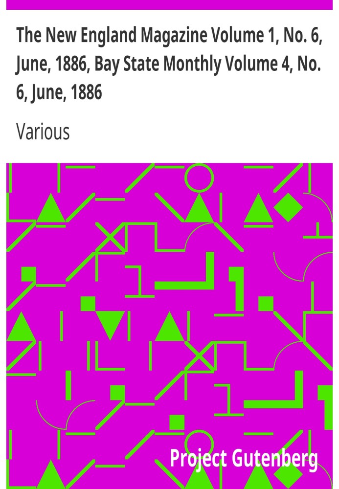 Book The New England Magazine Volume 1, No. 6, June, 1886, Bay State Monthly Volume 4, No. 6, June, 1886