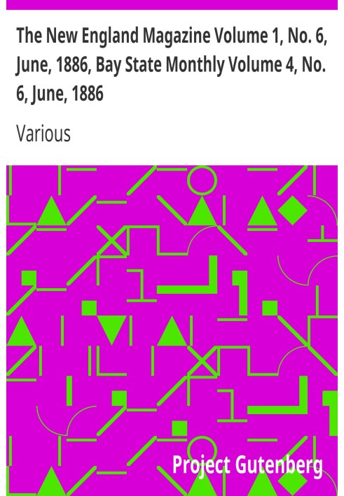 Book The New England Magazine Volume 1, No. 6, June, 1886, Bay State Monthly Volume 4, No. 6, June, 1886