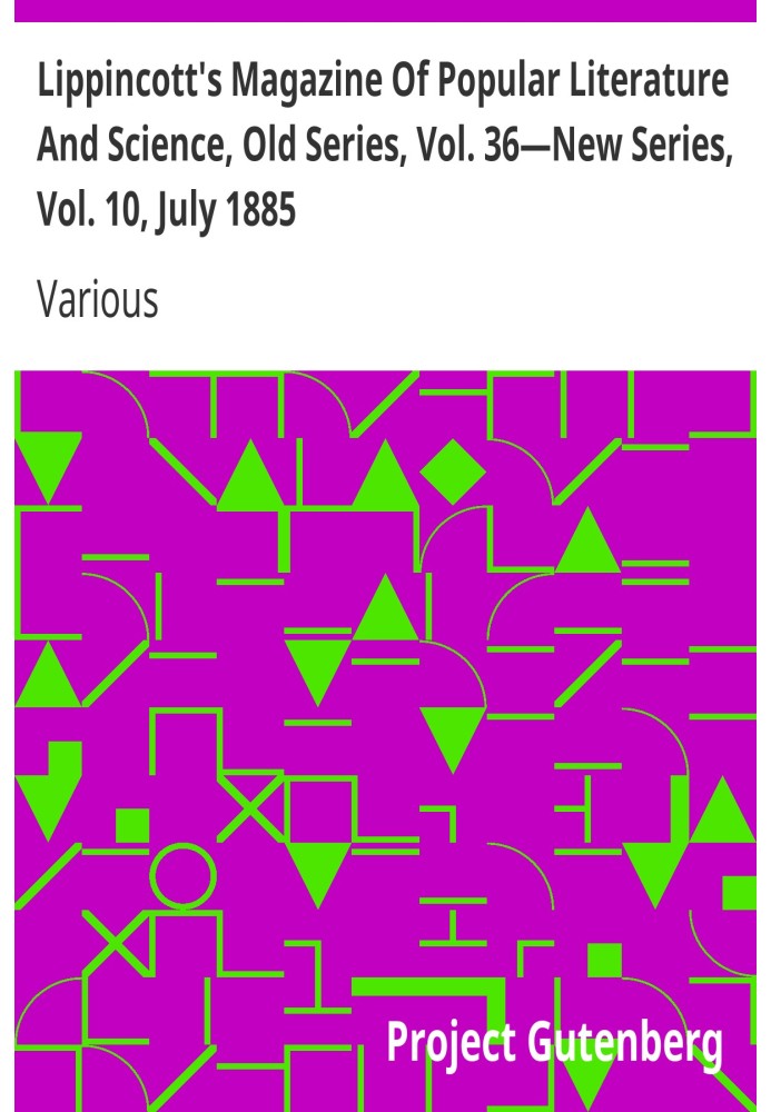Book Lippincott's Magazine Of Popular Literature And Science, Old Series, Vol. 36—New Series, Vol. 10, July 1885