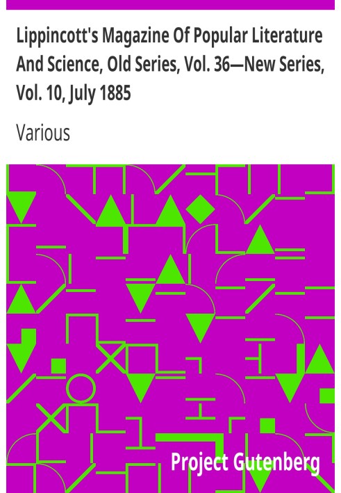 Book Lippincott's Magazine Of Popular Literature And Science, Old Series, Vol. 36—New Series, Vol. 10, July 1885