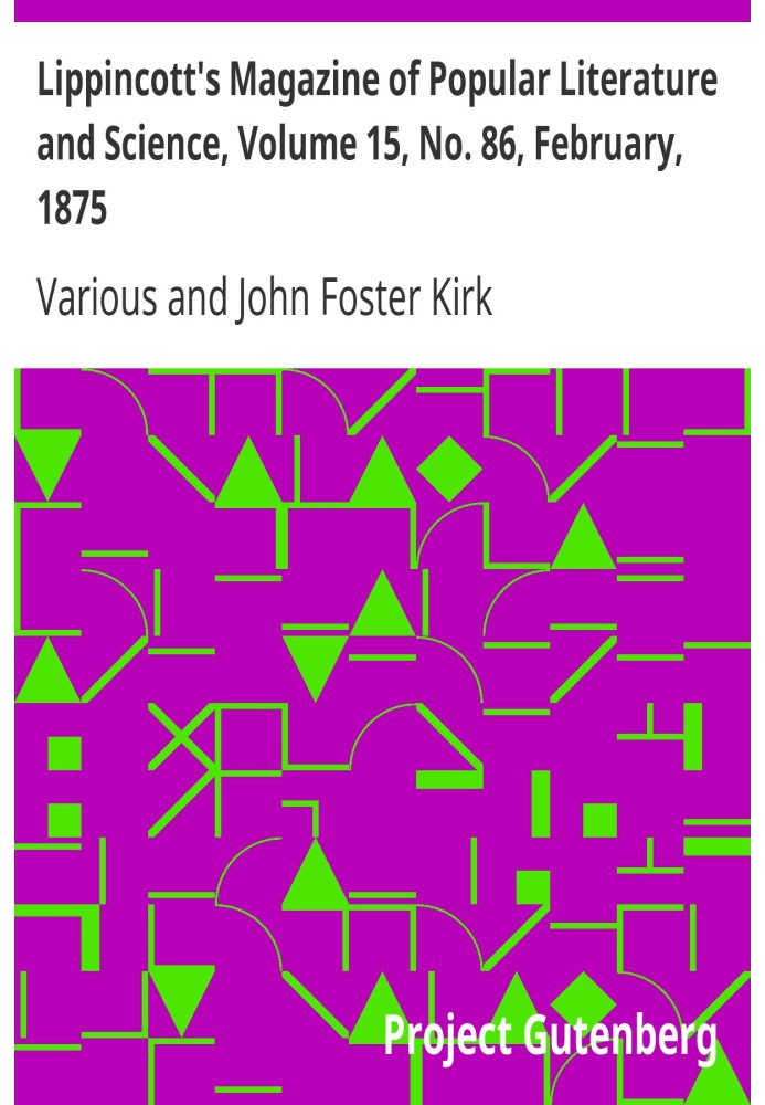 Book Lippincott's Magazine of Popular Literature and Science, Volume 15, No. 86, February, 1875