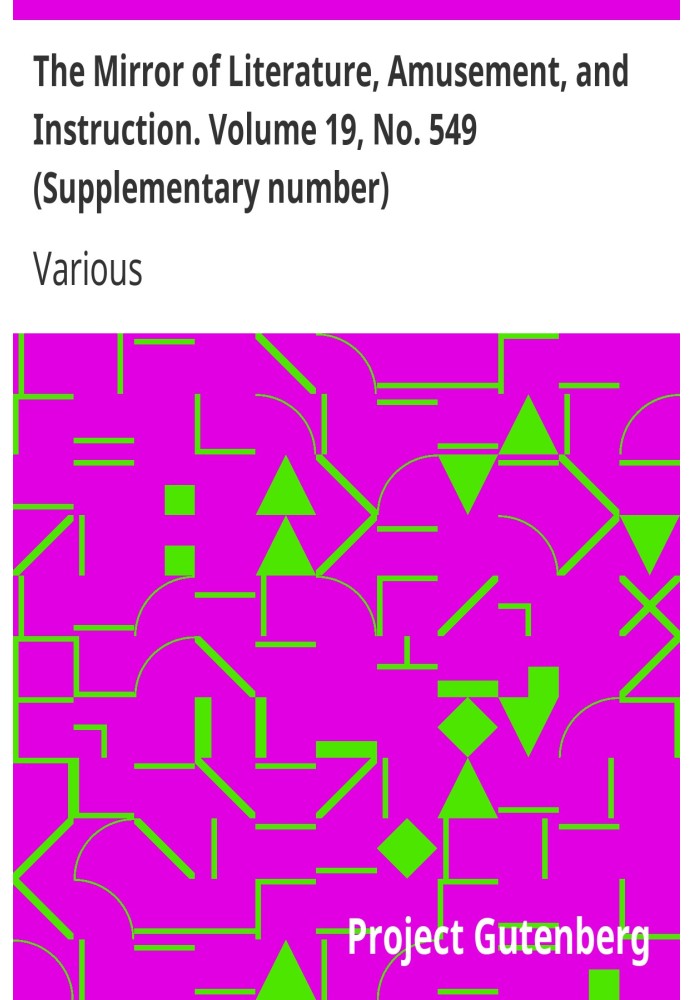 Book The Mirror of Literature, Amusement, and Instruction. Volume 19, No. 549 (Supplementary number)
