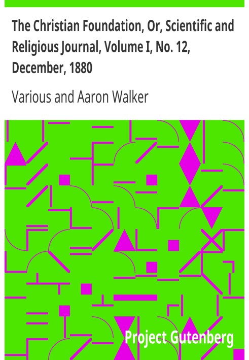 Book The Christian Foundation, Or, Scientific and Religious Journal, Volume I, No. 12, December, 1880