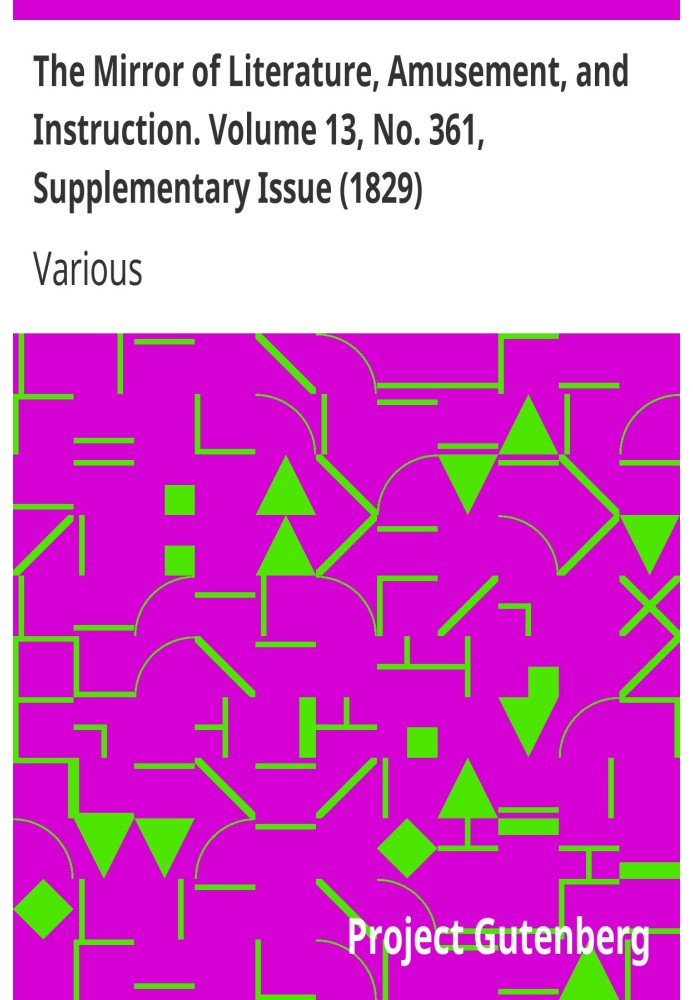 Book The Mirror of Literature, Amusement, and Instruction. Volume 13, No. 361, Supplementary Issue (1829)