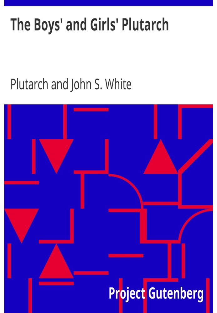 Book The Boys' and Girls' Plutarch Being Parts of the "Lives" of Plutarch, Edited for Boys and Girls