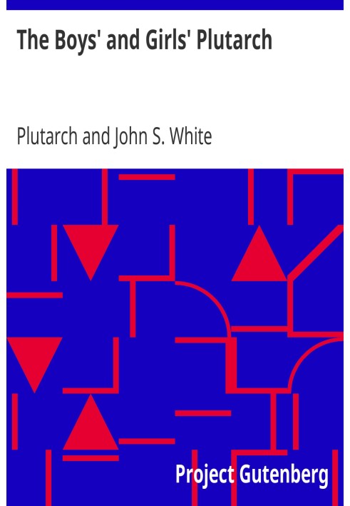 Book The Boys' and Girls' Plutarch Being Parts of the "Lives" of Plutarch, Edited for Boys and Girls