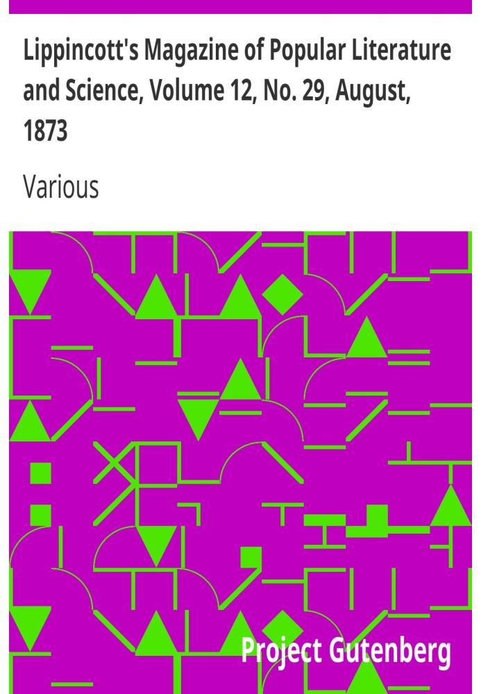 Book Lippincott's Magazine of Popular Literature and Science, Volume 12, No. 29, August, 1873