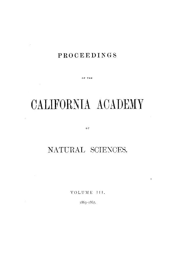 Book Proceedings of the California Academy of Sciences, Volume III, 1863-1867