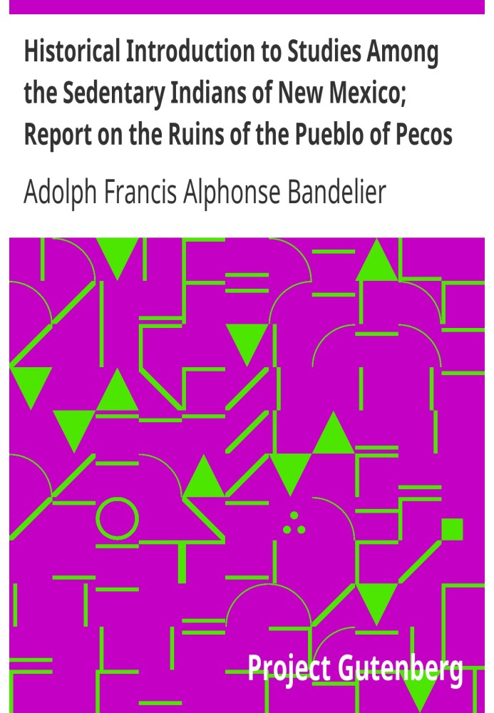 Book Historical Introduction to Studies Among the Sedentary Indians of New Mexico; Report on the Ruins of the Pueblo of Pecos Pa