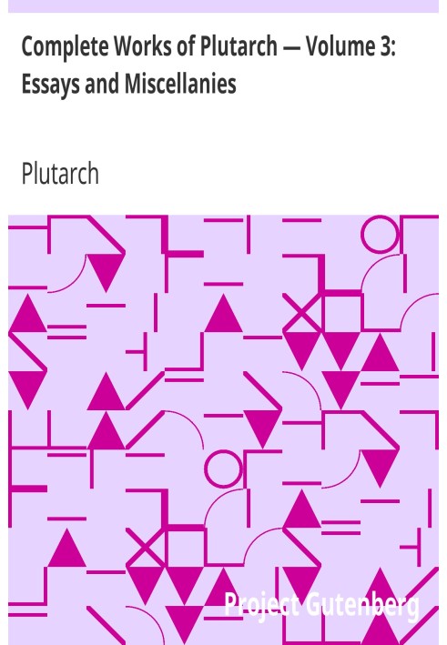 Book Complete Works of Plutarch — Volume 3: Essays and Miscellanies