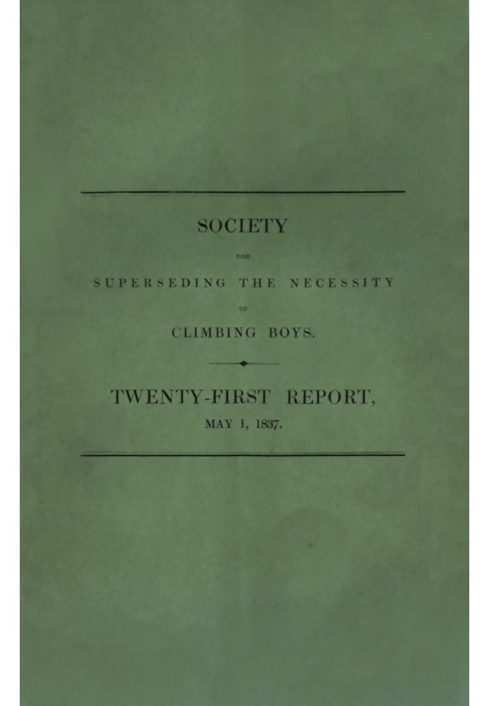 Book Society for Superseding the Necessity of Climbing Boys, by Encouraging a New Method of Sweeping Chimneys: Twenty-First Repo