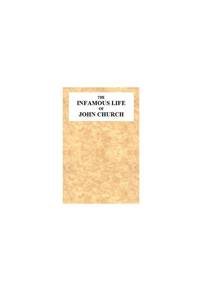Book The Infamous Life of John Church, the St. George's Fields Preacher From His Infancy Up to His Trial and Conviction, With Hi