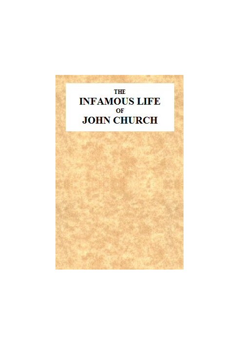 Book The Infamous Life of John Church, the St. George's Fields Preacher From His Infancy Up to His Trial and Conviction, With Hi