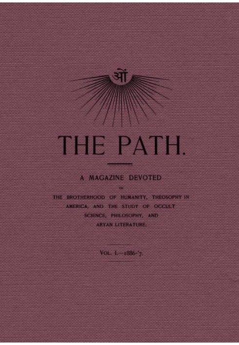 Book The Path, Vol. I.—1886-'7. A Magazine Devoted to the Brotherhood of Humanity, Theosophy in America, and the Study of Occult