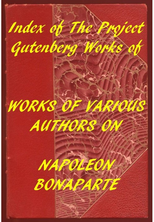 Book Index of the Project Gutenberg Works of Various Authors on Napoleon Bonaparte