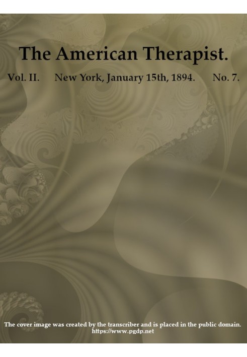 Book The American Therapist. Vol. II. No. 7. Jan. 15th, 1894 A Monthly Record of Modern Therapeutics, with Practical Suggestions