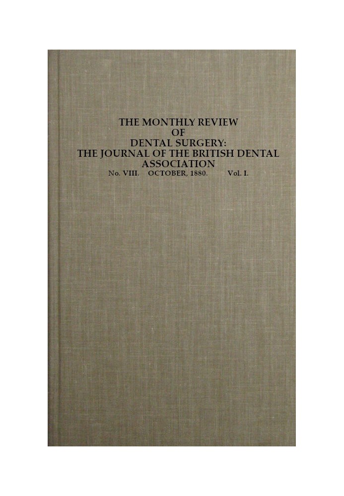 Book The Monthly Review of Dental Surgery, No. VIII. October, 1880. Vol. I. The Journal of the British Dental Association