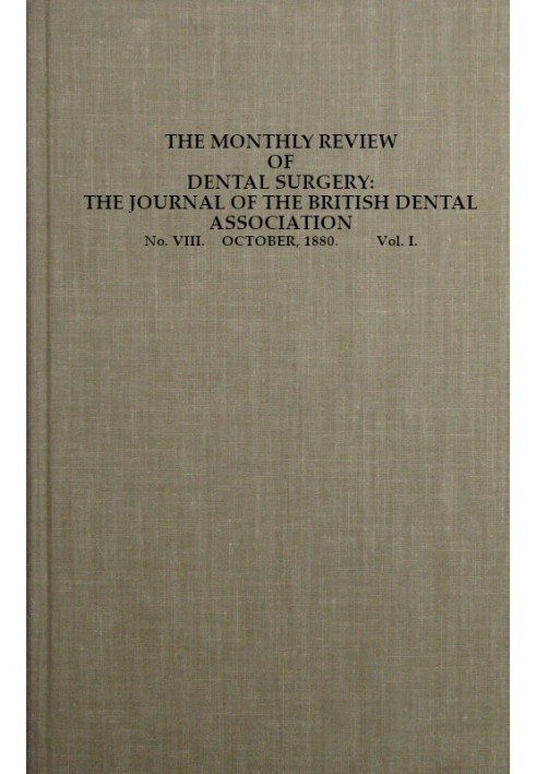 Book The Monthly Review of Dental Surgery, No. VIII. October, 1880. Vol. I. The Journal of the British Dental Association