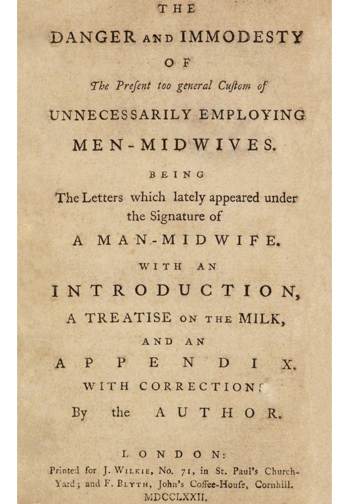 Book The danger and immodesty of the present too general custom of unnecessarily employing men-midwives Being the letters which 