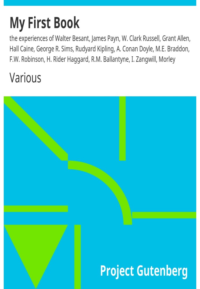 Book My First Book: the experiences of Walter Besant, James Payn, W. Clark Russell, Grant Allen, Hall Caine, George R. Sims, Rud