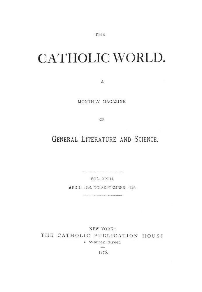 Book The Catholic World, Vol. 23, April, 1876-September, 1876. A Monthly Magazine of General Literature and Science