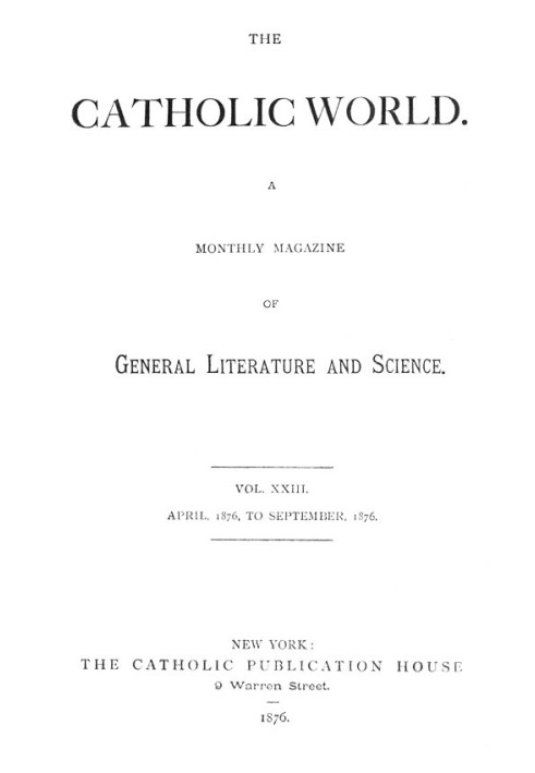 Book The Catholic World, Vol. 23, April, 1876-September, 1876. A Monthly Magazine of General Literature and Science