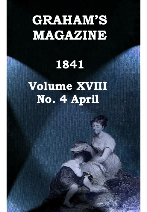 Book Graham's Magazine, Vol. XVIII, No. 4, April 1841