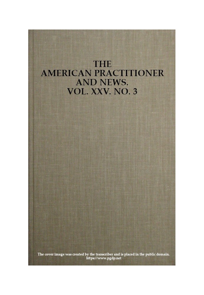Book The American Practitioner and News. Vol. XXV. No. 3. Feb. 1, 1898 A Semi-Monthly Journal of Medicine and Surgery