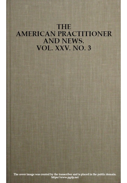 Book The American Practitioner and News. Vol. XXV. No. 3. Feb. 1, 1898 A Semi-Monthly Journal of Medicine and Surgery