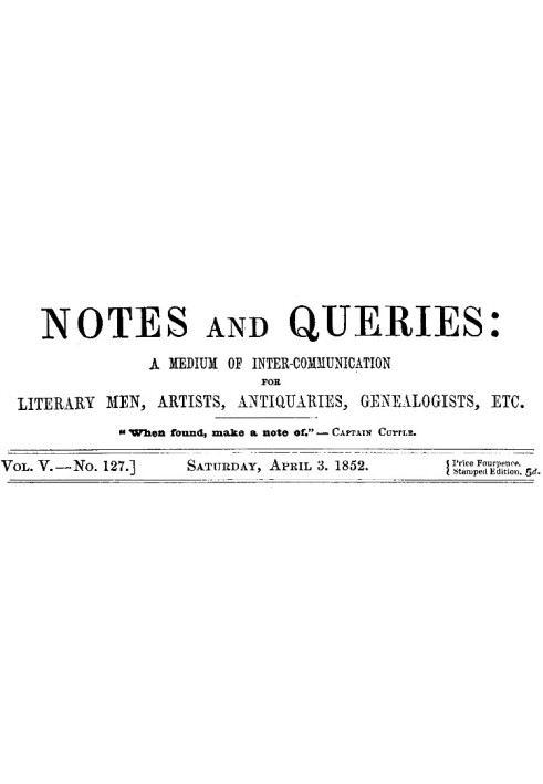 Book Notes and Queries, Vol. V, Number 127, April 3, 1852 A Medium of Inter-communication for Literary Men, Artists, Antiquaries