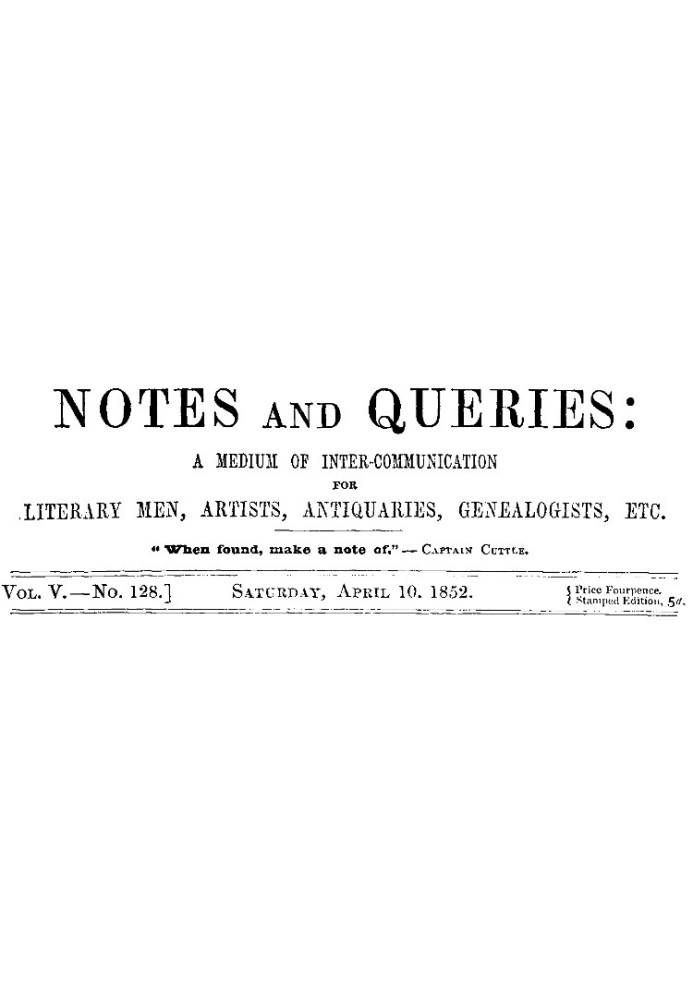 Book Notes and Queries, Vol. V, Number 128, April 10, 1852 A Medium of Inter-communication for Literary Men, Artists, Antiquarie