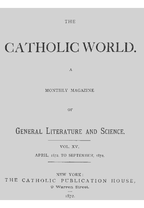 Book The Catholic World, Vol. 15, Nos. 85-90, April 1872-September 1872 A Monthly Magazine
