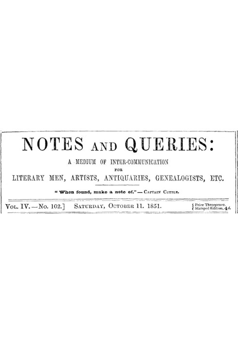 Book Notes and Queries, Vol. IV, Number 102, October 11, 1851 A Medium of Inter-communication for Literary Men, Artists, Antiqua