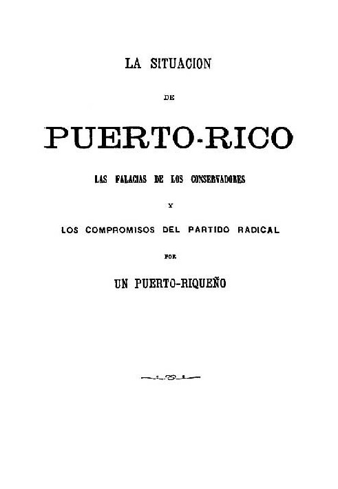 Book The situation in Puerto Rico The fallacies of the conservatives and the commitments of the radical party