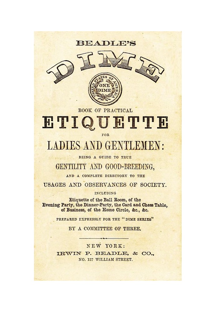 Book Beadle's Dime Book of Practical Etiquette for Ladies and Gentlemen Being a Guide to True Gentility and Good-Breeding, and a