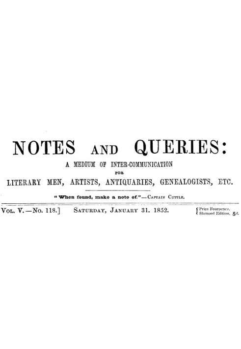 Book Notes and Queries, Vol. V, Number 118, January 31, 1852 A Medium of Inter-communication for Literary Men, Artists, Antiquar