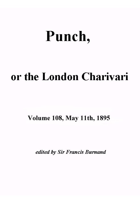 Книга Панч, або Лондонський чаріварі, том. 108, 11 травня 1895 р