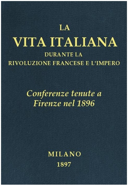 Book Conferences held in Florence in 1896 Italian life during the French Revolution and the Empire