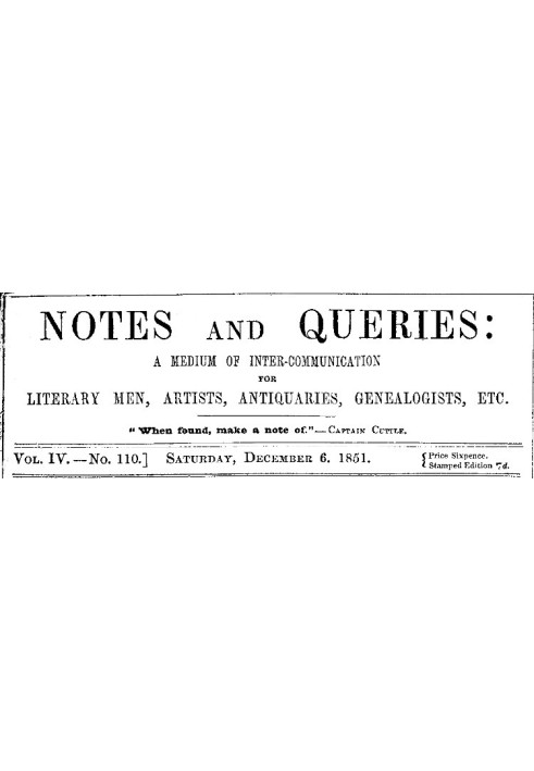 Book Notes and Queries, Vol. IV, Number 110, December 6, 1851 A Medium of Inter-communication for Literary Men, Artists, Antiqua
