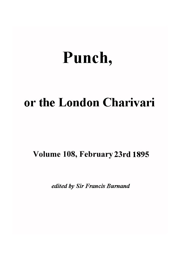 Book Punch, or the London Charivari, Volume 108, February 23, 1895