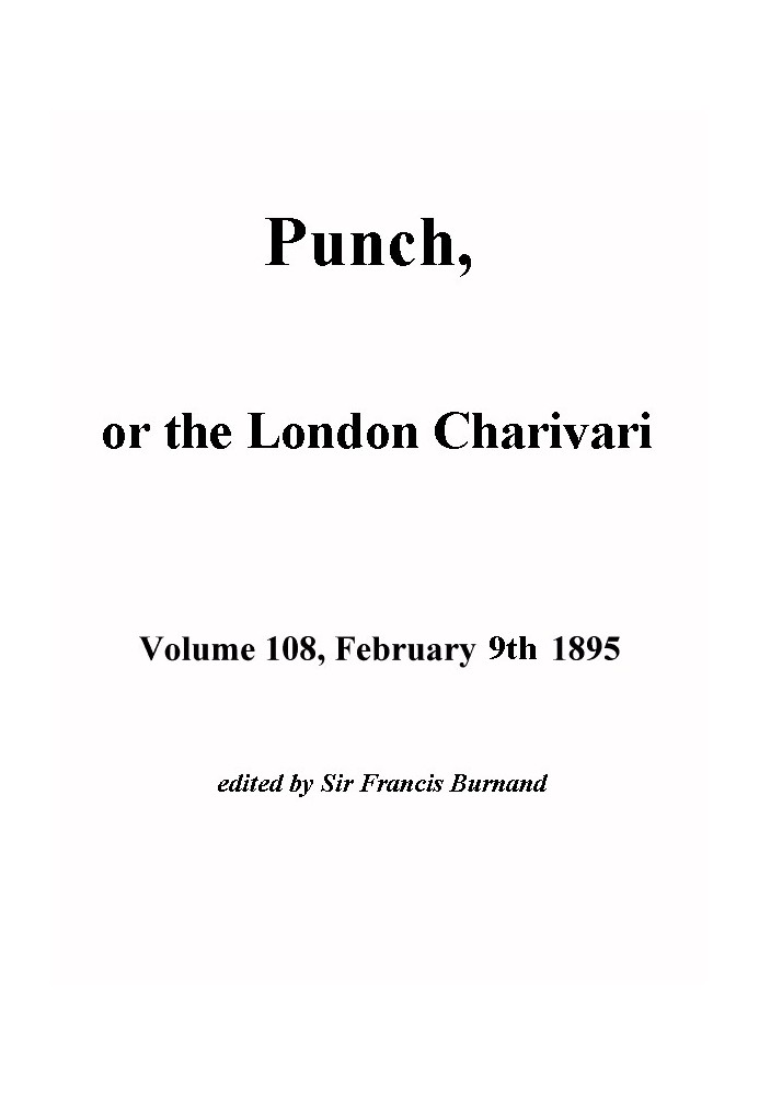 Book Punch, or the London Charivari, Volume 108, February 9, 1895