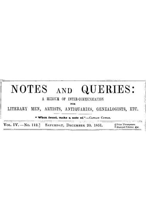 Book Notes and Queries, Vol. IV, Number 112, December 20, 1851 A Medium of Inter-communication for Literary Men, Artists, Antiqu