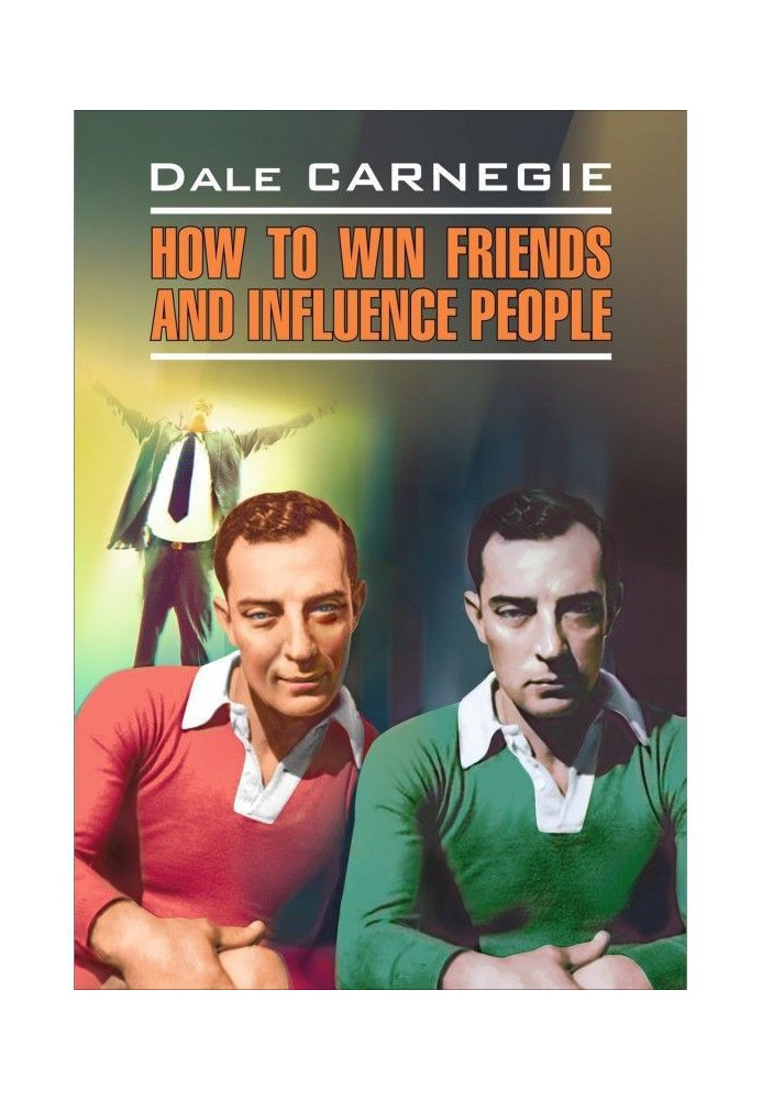 Книга How to win Friends and influence People / Как завоевывать друзей и оказывать влияние на людей. Книга для чтения на английс