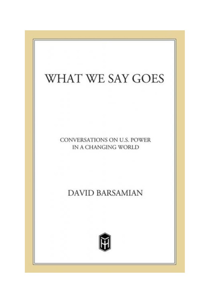 Книга What We Say Goes: розмови про силу США в мінливому світі