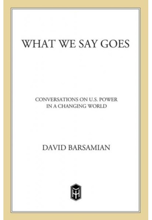 Книга What We Say Goes: розмови про силу США в мінливому світі